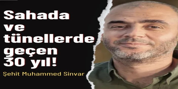 Sahada ve tünellerde geçen 30 yıl: Şehit Muhammed Sinvar