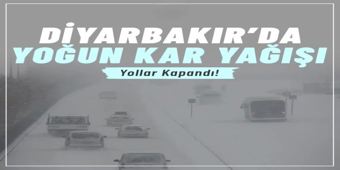Yoğun kar yağışı Diyarbakır’da yolları kapattı