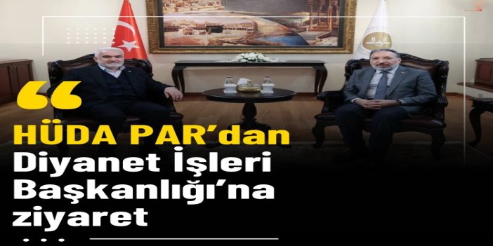 HÜDA PAR Genel Başkanı Yapıcıoğlu'ndan Diyanet İşleri Başkanı Arpaguş'a ziyaret