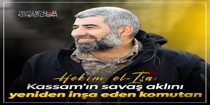 Hekim el-İsa: Kassam'ın savaş aklını yeniden inşa eden komutan