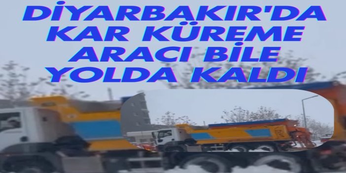 Kar Diyarbakır'ı teslim aldı: Küreme aracı bile yolda kaldı