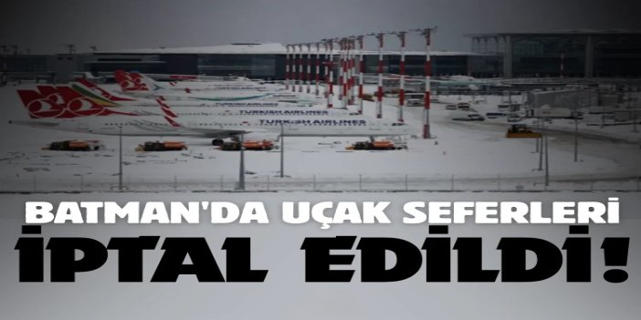 Batman'da uçak seferleri iptal edildi