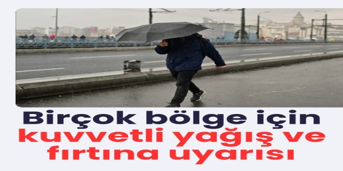 Birçok bölge için kuvvetli yağış ve fırtına uyarısı