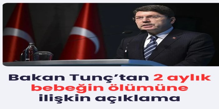 Bakan Tunç’tan Fatih’te 2 aylık bebeğin ölümüyle ilgili açıklama