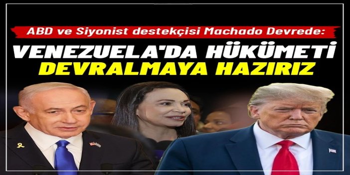Siyonist rejim destekçisi Machado: Venezuela'da hükümeti devralmaya hazırız