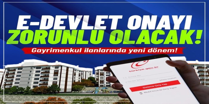 Gayrimenkul ilanlarında yeni dönem: e-Devlet onayı zorunlu olacak