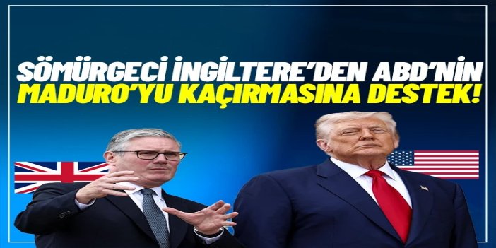 ​ Sömürgeci İngiltere’den ABD’nin Maduro’yu kaçırmasına destek