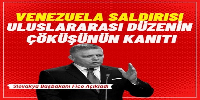 Fico: Venezuela saldırısı, uluslararası düzenin çöküşünün kanıtı