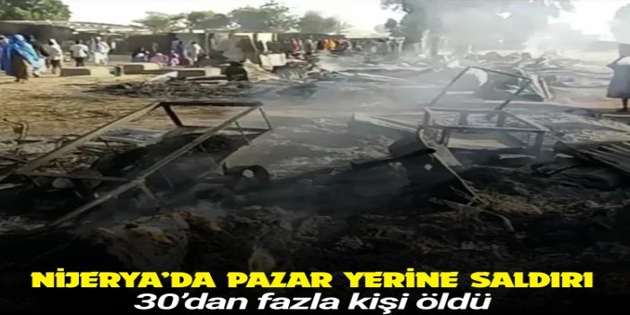 Nijerya’daki pazar yerine saldırı: 30’dan fazla kişi öldü