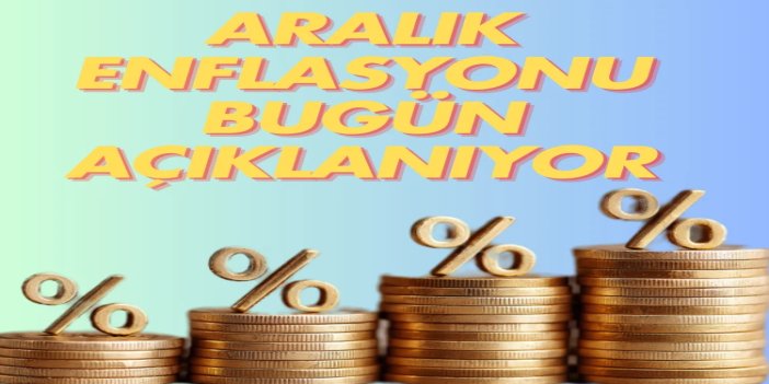 Enflasyon rakamları bugün açıklanacak