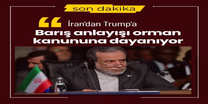 Irakçi: Trump’ın barış anlayışı orman kanununa dayanıyor