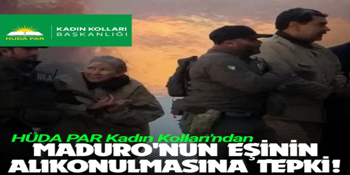 HÜDA PAR Kadın Kolları'ndan Maduro'nun eşinin alıkonulmasına tepki