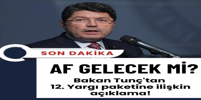 Bakan Tunç'tan “Genel af” açıklaması