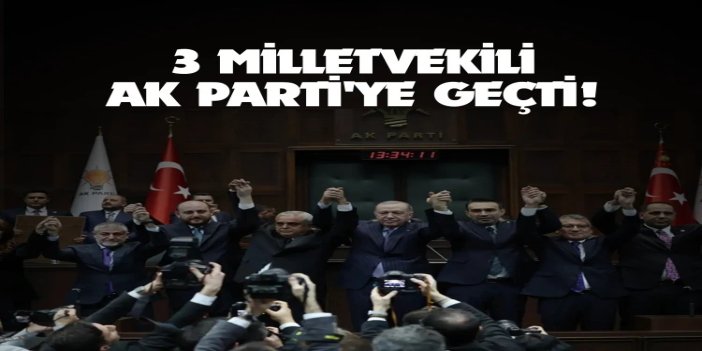 3 milletvekili AK Parti'ye geçti