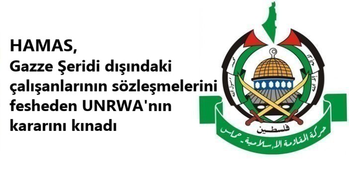 HAMAS, Gazze Şeridi dışındaki çalışanlarının sözleşmelerini fesheden UNRWA'nın kararını kınadı