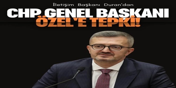 İletişim Başkanı Duran’dan Özgür Özel’e tepki