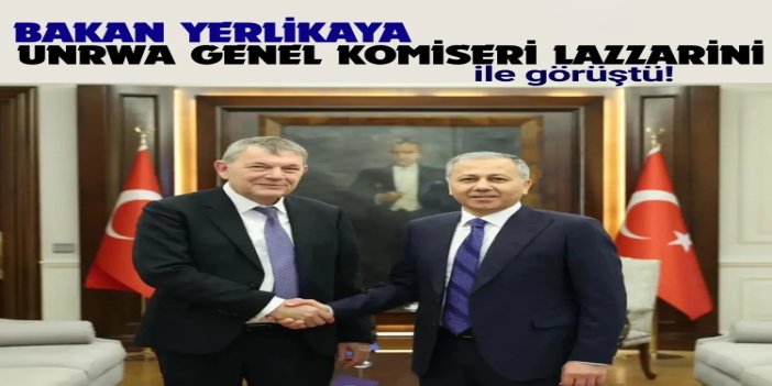 Bakan Yerlikaya UNRWA Genel Komiseri Lazzarini ile görüştü