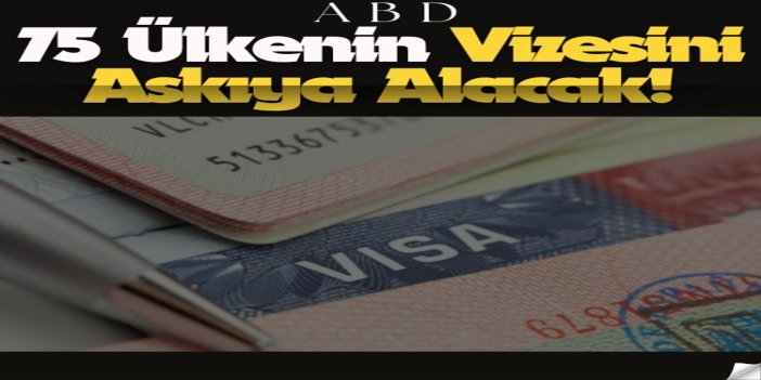 ABD, 75 ülke için göçmen vizesi işlemlerini durdurdu