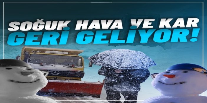 Soğuk ve kar geri geliyor