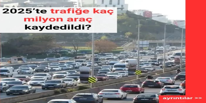 2025'te trafikte kaydı silinen araç sayısı arttı