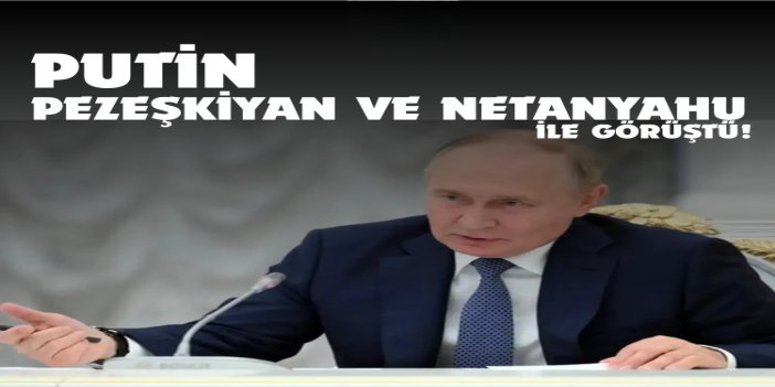 Putin, Pezeşkiyan ve işgalci Netanyahu ile görüştü