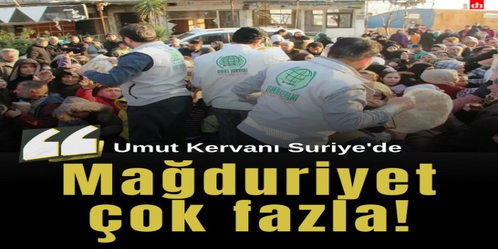 Umut Kervanı, Suriye'de savaş mağdurlarına yardım ulaştırdı