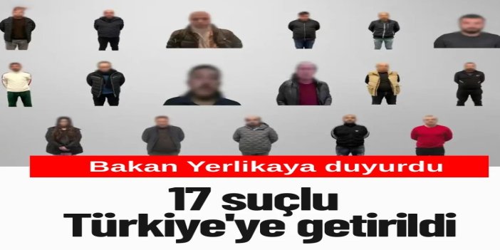 Uluslararası operasyonlarla aranan 17 suçlu Türkiye’ye getirildi