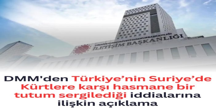 DMM: Türkiye’nin Suriye’de Kürtlere karşı hasmane bir tutum sergilediği iddiaları asılsız