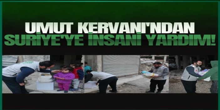 Umut Kervanı'ndan Suriye'de insani yardım seferberliği
