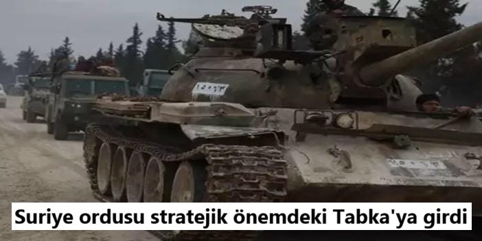Suriye ordusu stratejik önemdeki Tabka'ya girdi