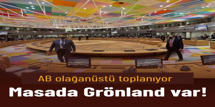 Avrupa Konseyi, Grönland için olağanüstü toplanacak