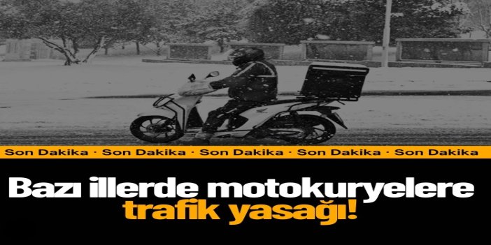 Olumsuz hava koşulları nedeniyle bazı illerde motokuryelere trafik yasağı
