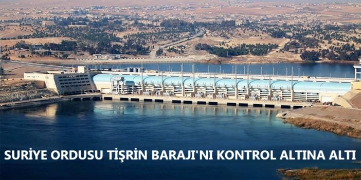 Suriye ordusu Tişrin Barajı'nı kontrol altına aldı