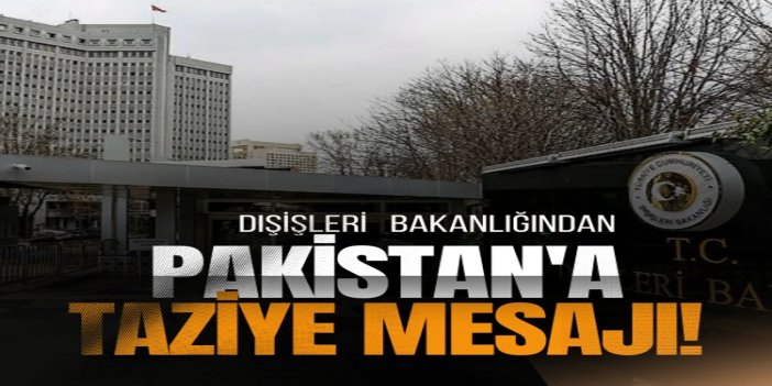 Dışişleri Bakanlığından Pakistan'a taziye mesajı