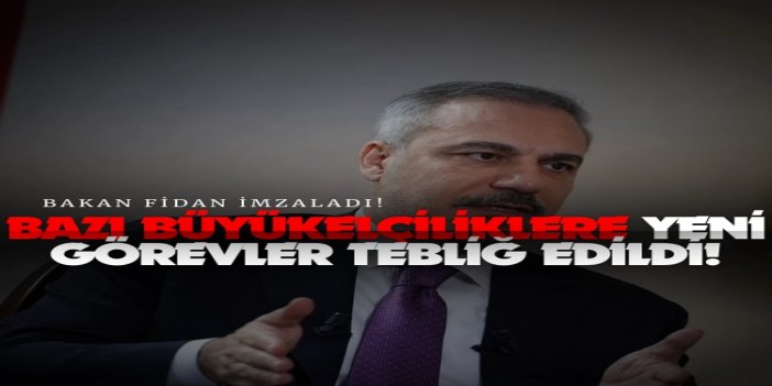 Bakan Fidan, bazı büyükelçilikler için yeni görevleri tebliğ etti