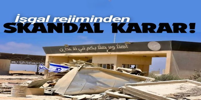 Siyonist rejim Refah Sınır Kapısı'nı açmama kararı aldı