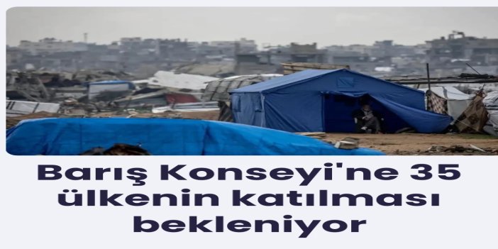 Barış Konseyi'ne 35 ülkenin katılması bekleniyor