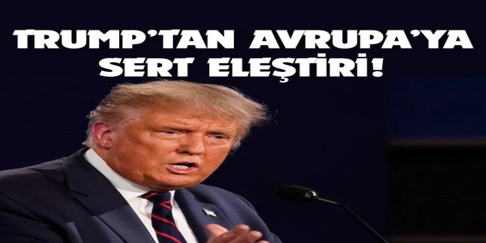 Trump: Avrupa, doğru yönde gitmiyor