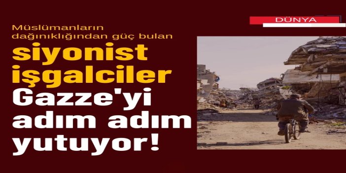"Sarı hat" tuzağı: Siyonist işgalciler Gazze'yi adım adım yutuyor
