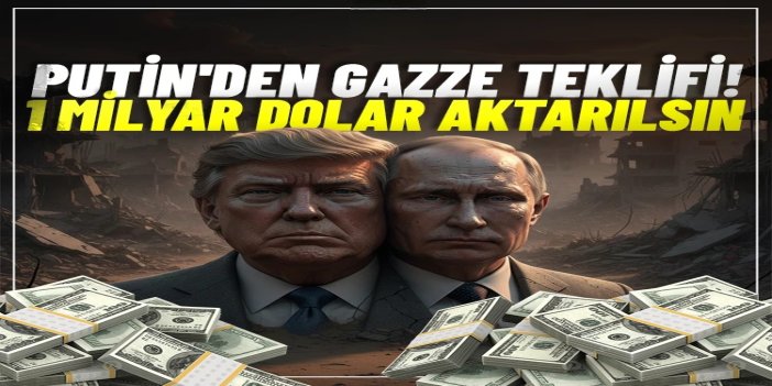 Putin'den Gazze için 1 milyar dolarlık teklif
