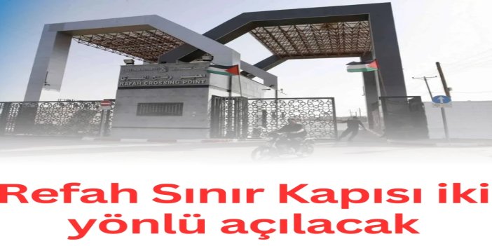Gazze Yönetim Komitesi, Refah Sınır Kapısı’nın gelecek hafta iki yönlü açılacağını duyurdu
