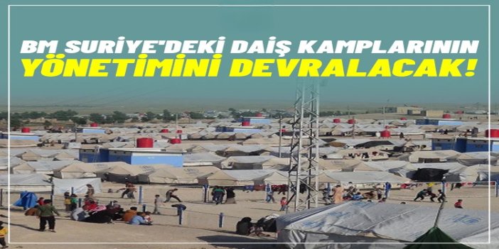 Birleşmiş Milletler, Suriye'deki DAİŞ kamplarının yönetimini devralacak