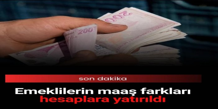 Emeklilerin maaş farkları hesaplara yatırıldı