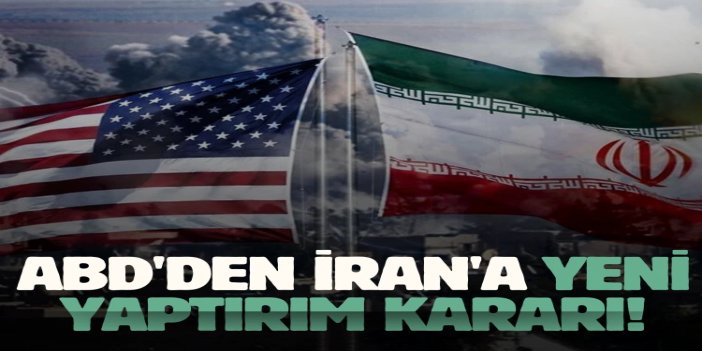 ABD'den İran'a yeni yaptırım kararı