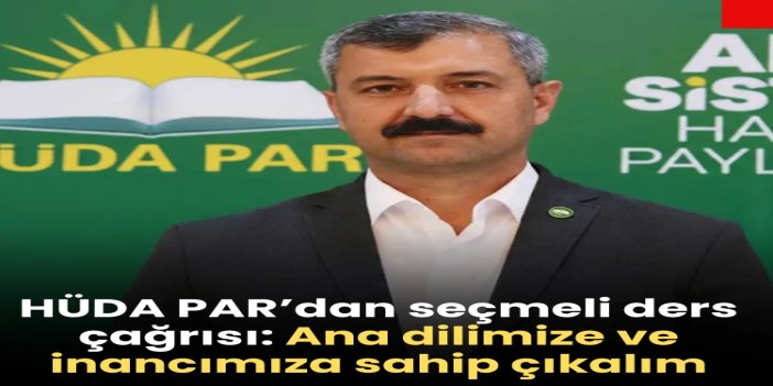HÜDA PAR’dan seçmeli ders çağrısı: Ana dilimize ve inancımıza sahip çıkalım