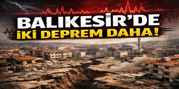 Balıkesir'de art arda 2 deprem