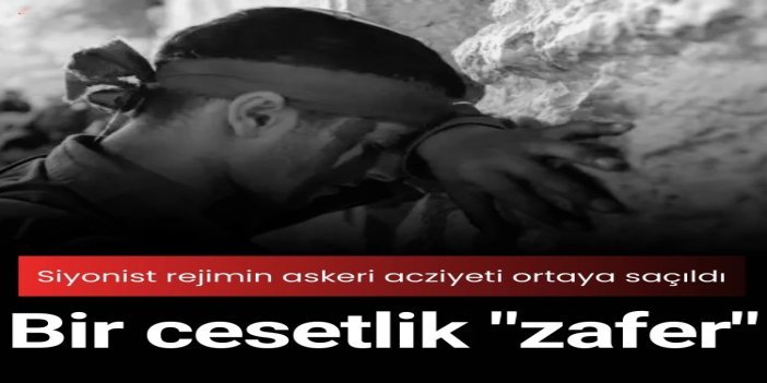 Bir cesetlik "zafer": siyonist rejimin askeri acziyeti ortaya saçıldı