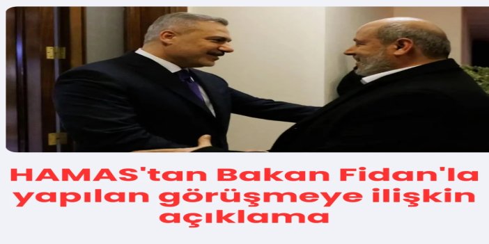 HAMAS'tan Bakan Fidan'la yapılan görüşmeye ilişkin açıklama