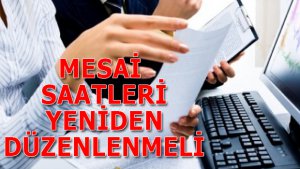 Mesai saati yeniden düzenlenmeli