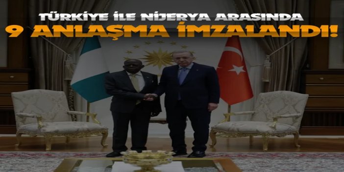 Türkiye ile Nijerya arasında 9 anlaşma imzalandı